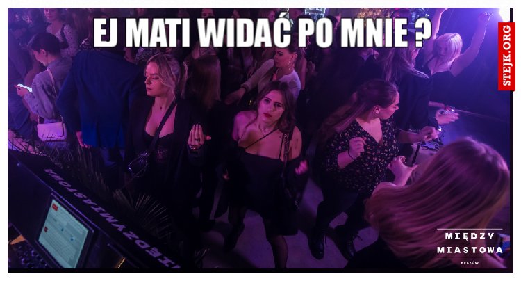 Ej mati widać po mnie ?