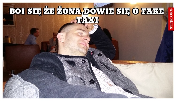 boi się że żona dowie się o fake taxi