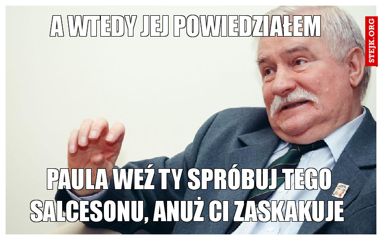A wtedy jej powiedziałem