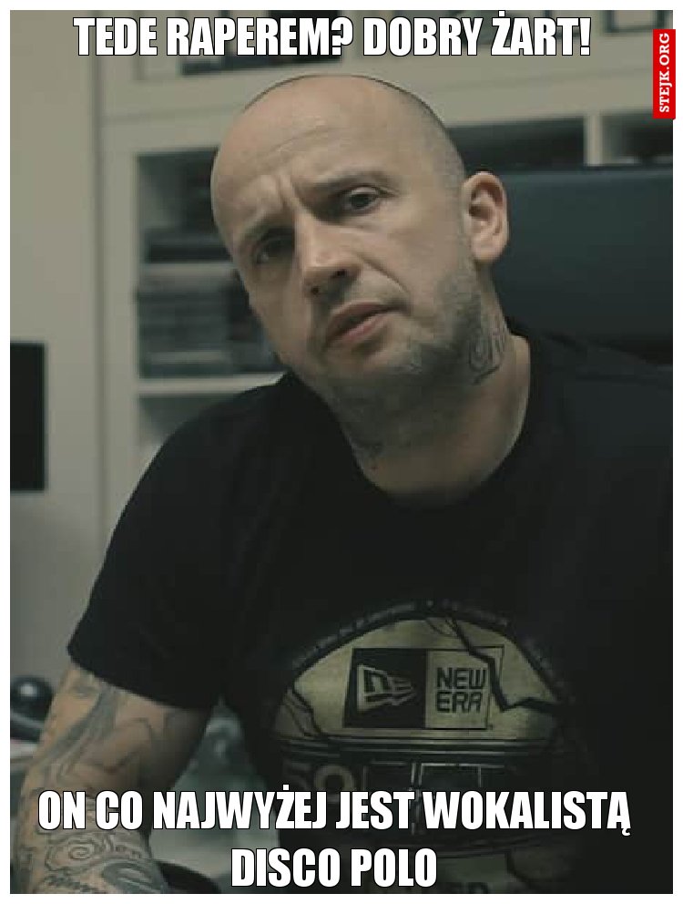 Tede raperem? Dobry żart!