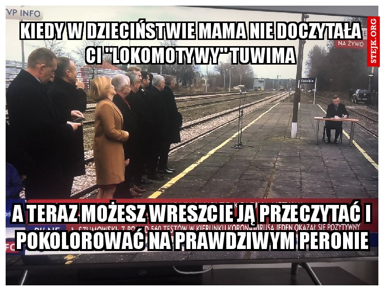 kiedy w dzieciństwie mama nie doczytała Ci "Lokomotywy" Tuwima