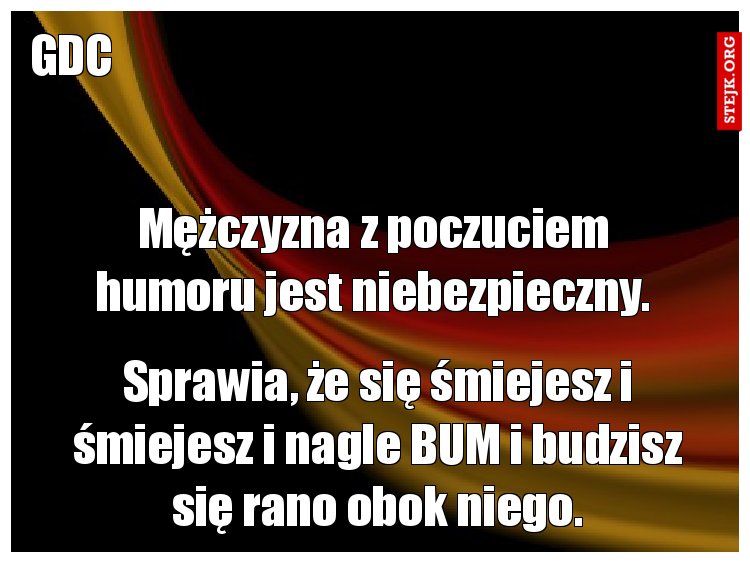 Mężczyzna z poczuciem humoru jest niebezpieczny.