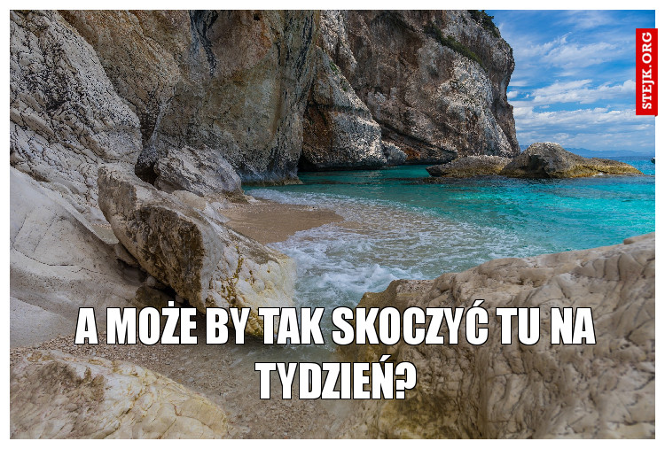 a może by tak skoczyć tu na tydzień?