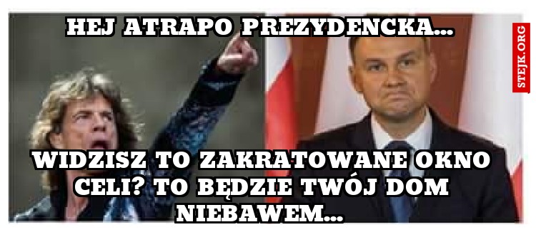Hej atrapo prezydencka... 