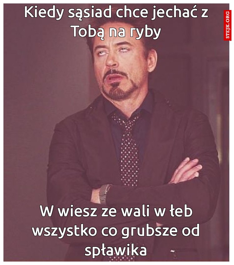 Kiedy sąsiad chce jechać z Tobą na ryby 