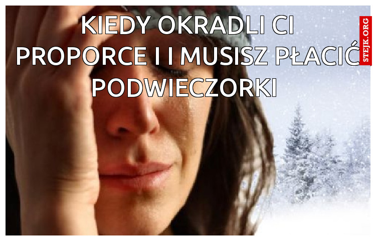 Kiedy okradli ci proporce i i musisz płacić podwieczorki 