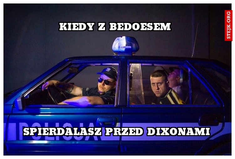 Kiedy z bedoesem 
