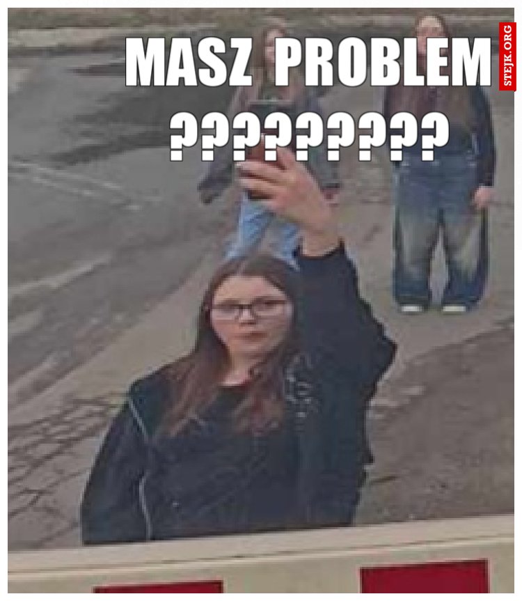 Masz  problem ?????????