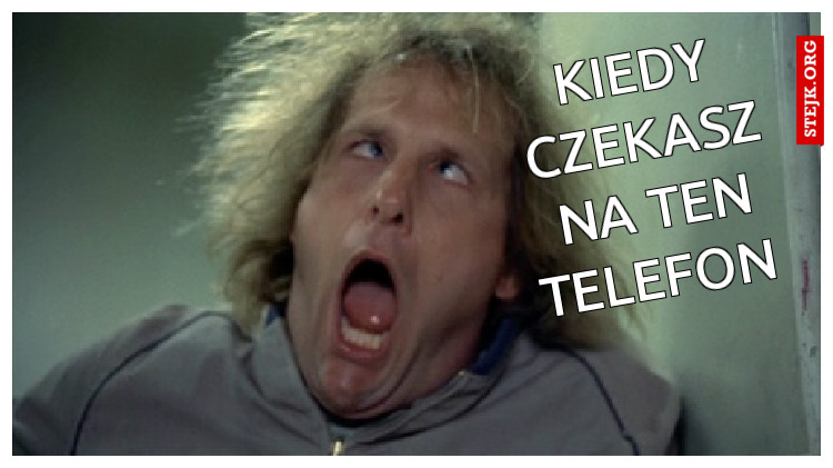 Kiedy czekasz na ten telefon 