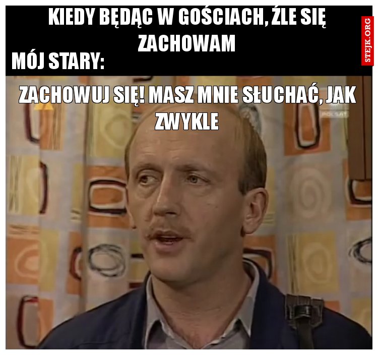 kiedy będąc w gościach, źle się zachowam
