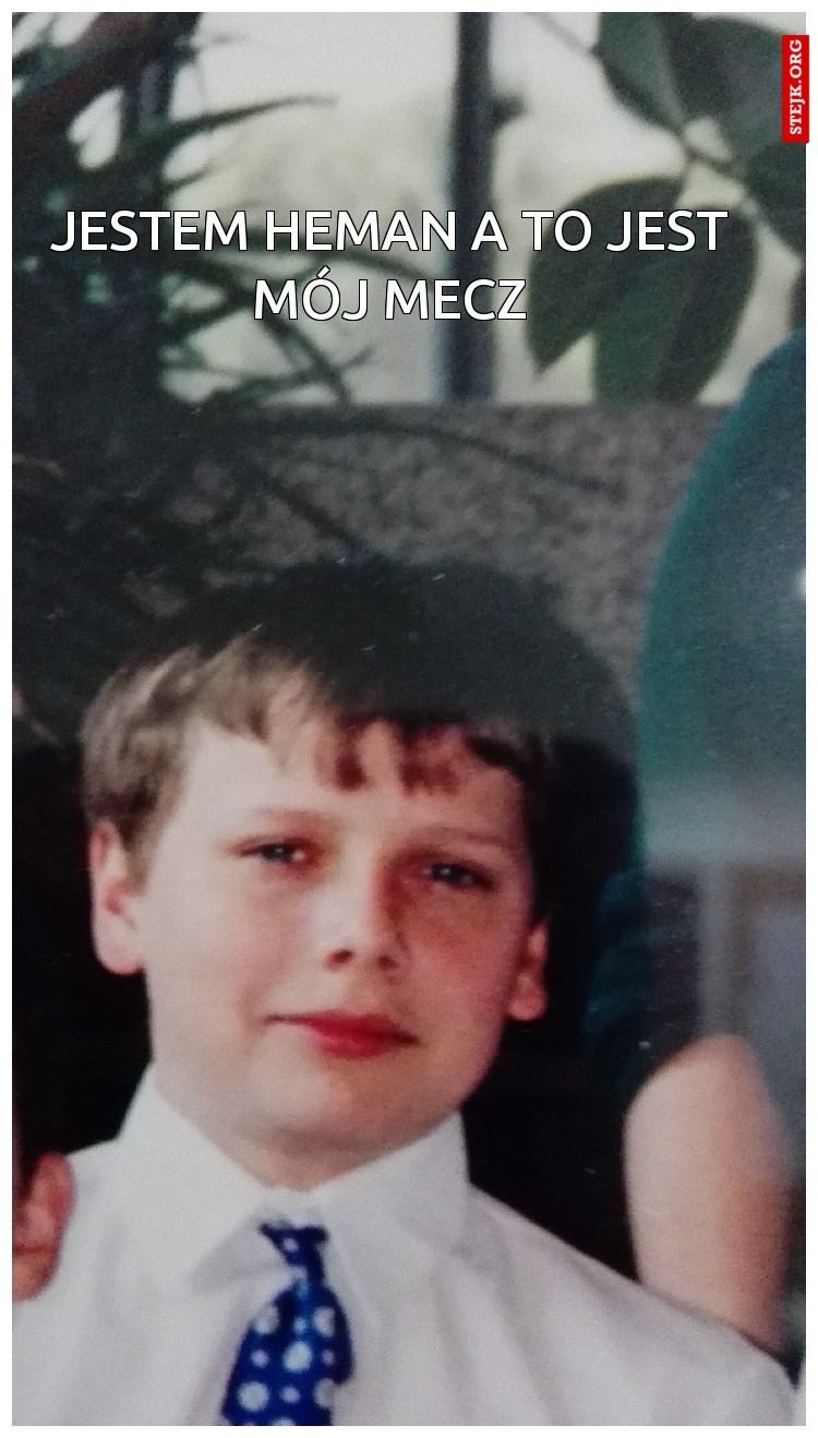 Jestem HeMan a to jest mój mecz