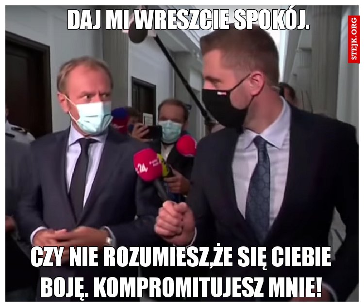 Daj mi wreszcie spokój.