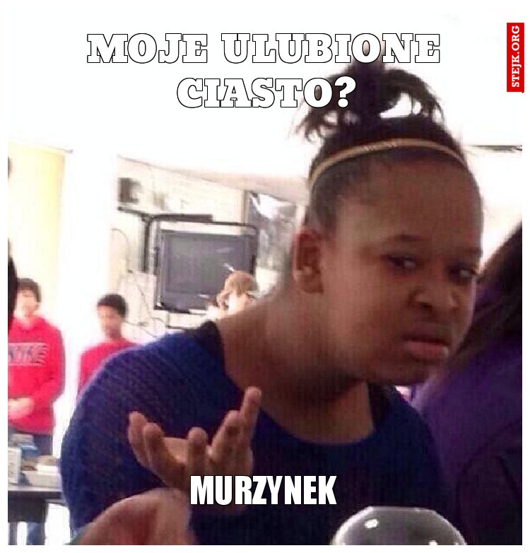 moje ulubione ciasto?