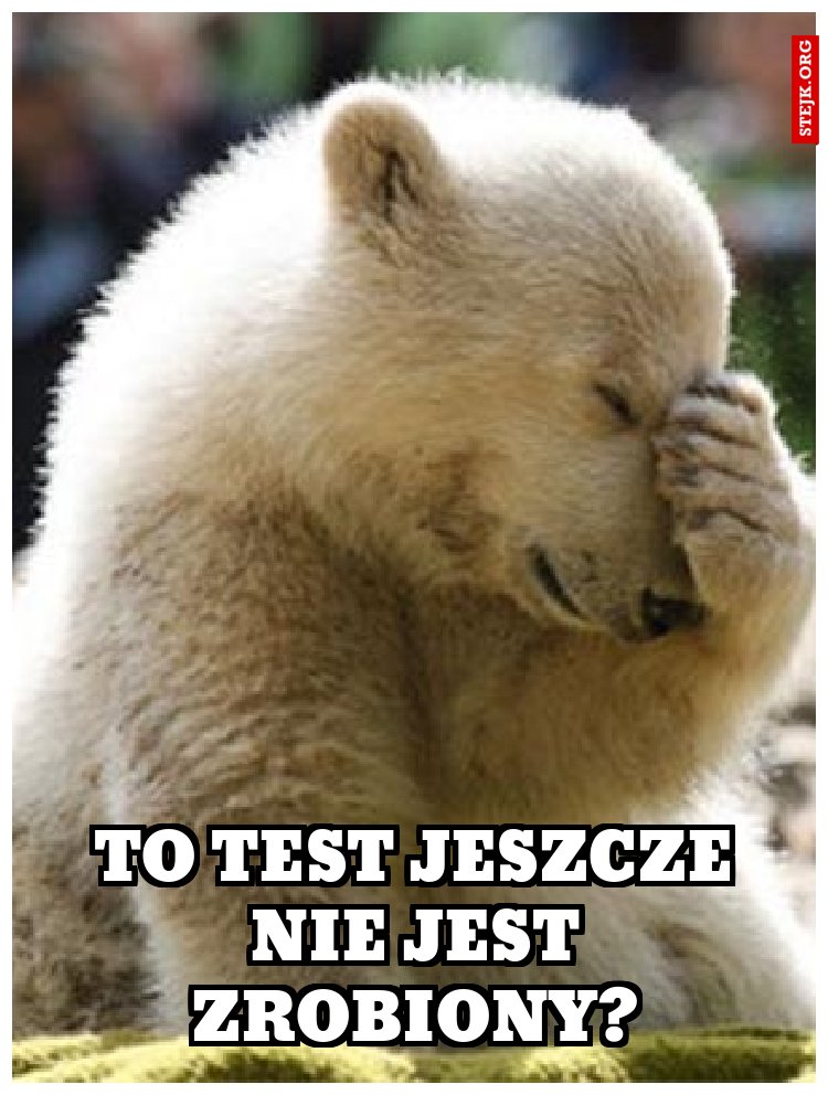 To test jeszcze nie jest zrobiony?