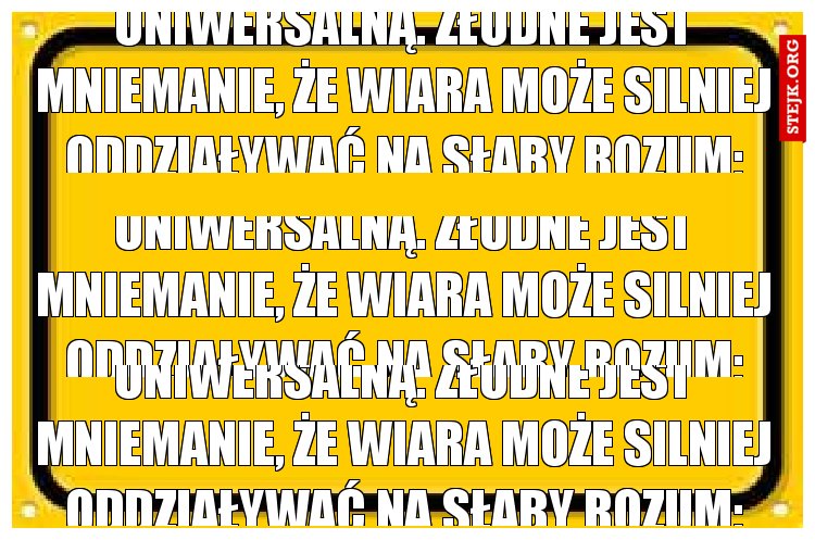 Wiara, pozbawiona oparcia w rozumie, skupiła się bardziej na uczuciach i przeżyciach, co stwarza zagrożenie, że przestanie być propozycją uniwersalną. Złudne jest mniemanie, że wiara może silniej oddziaływać na słaby rozum; przeciwnie, jest wówczas narażona na poważne niebezpieczeństwo, może bowiem zostać sprowadzona do poziomu mitu lub przesądu"