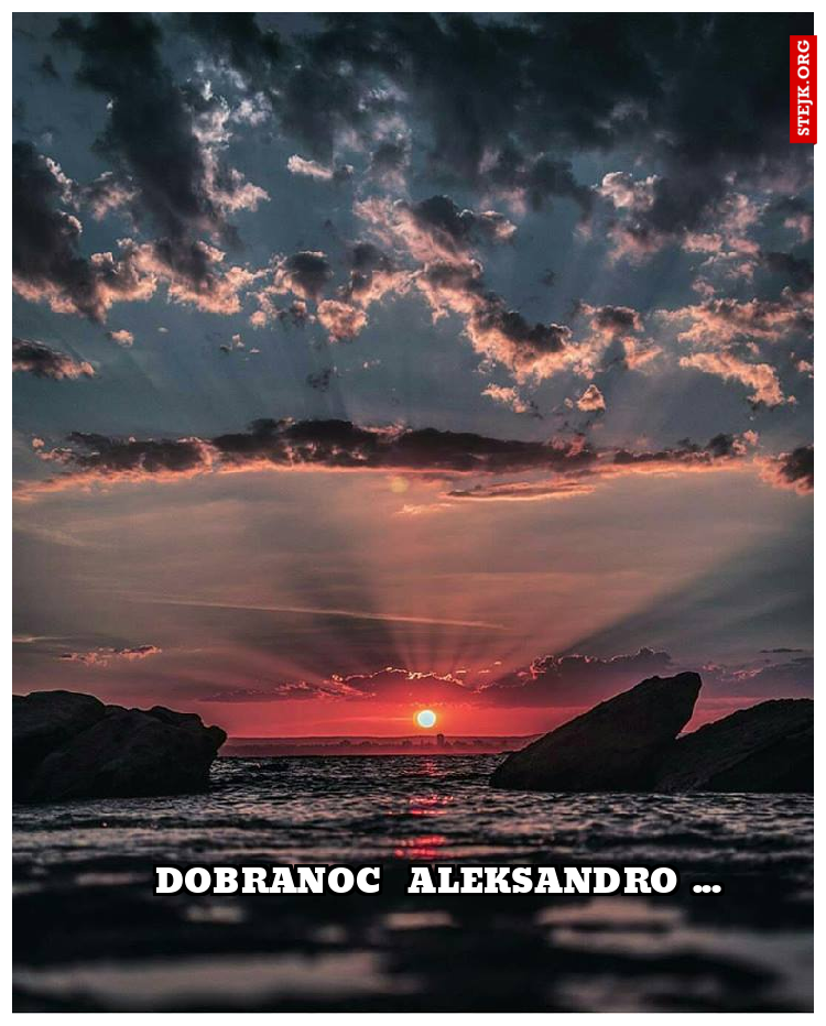dobranoc  aleksandro ...