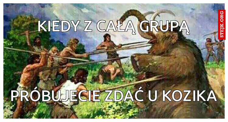 Kiedy z całą grupą
