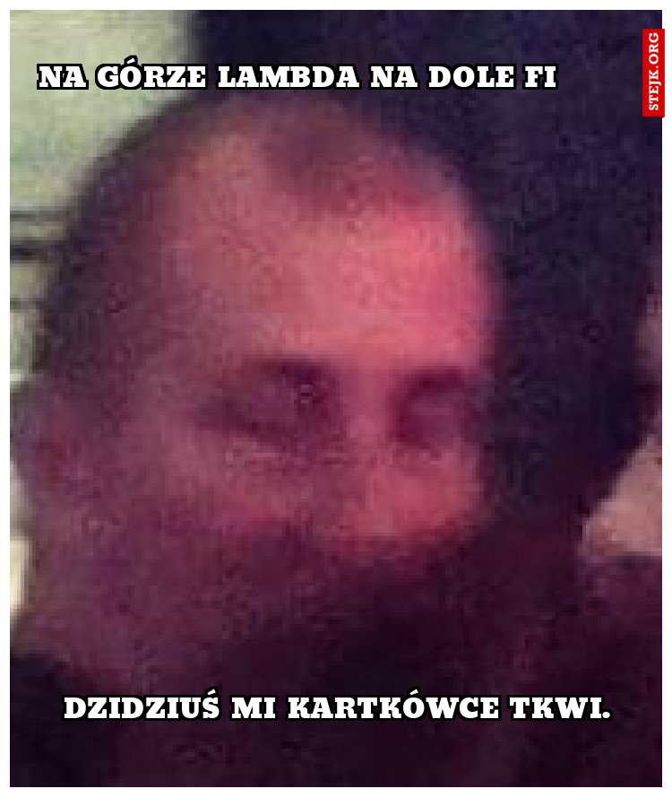 Na górze lambda na dole fi