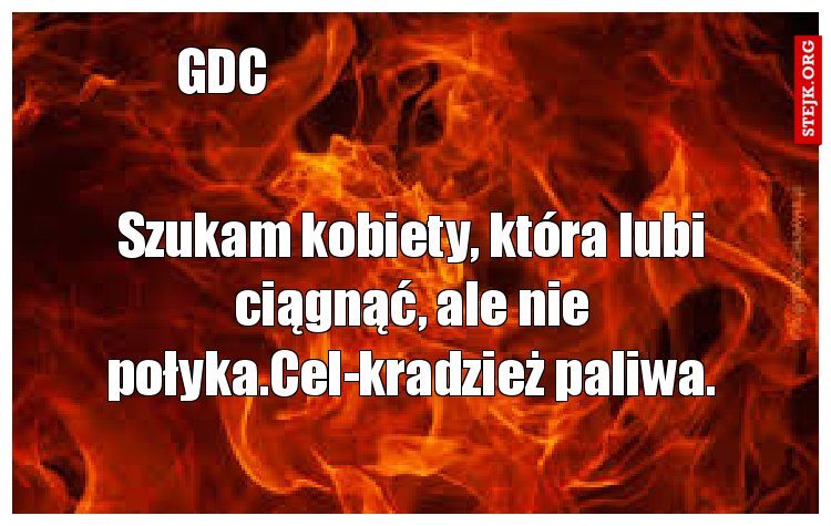 Szukam kobiety, która lubi ciągnąć, ale nie połyka.Cel-kradzież paliwa.
