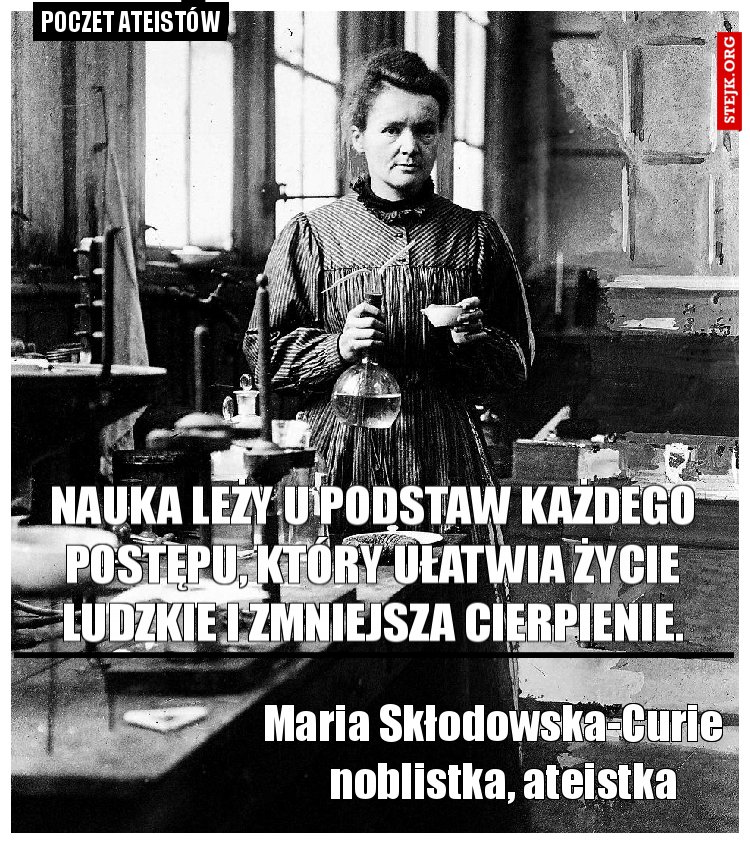 Nauka leży u podstaw każdego postępu, który ułatwia życie ludzkie i zmniejsza cierpienie.