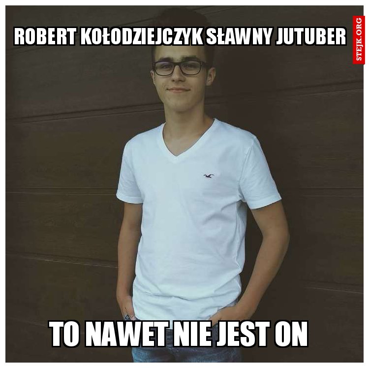 Robert Kołodziejczyk sławny jutuber