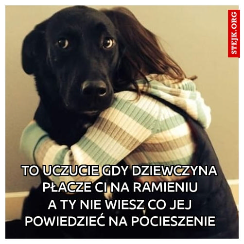 TO UCZUCIE GDY DZIEWCZYNA PŁACZE CI NA RAMIENIU