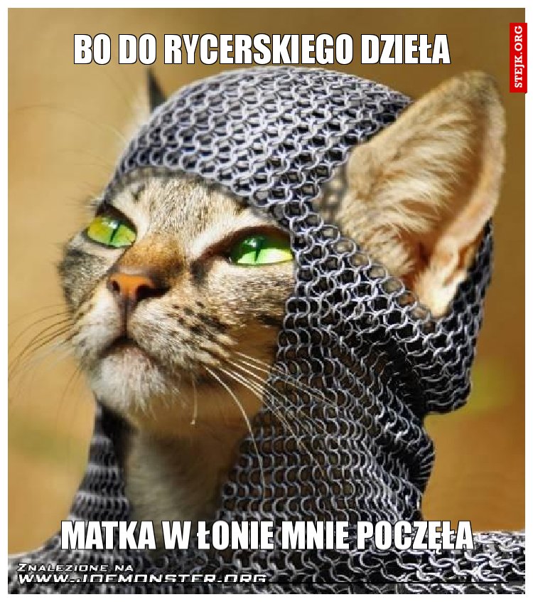 bo do rycerskiego dzieła  
