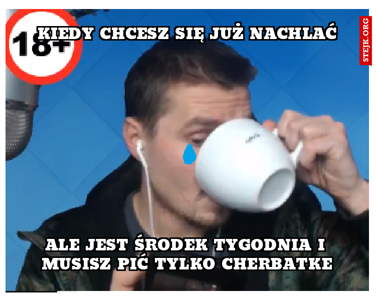 kiedy chcesz się już nachlać