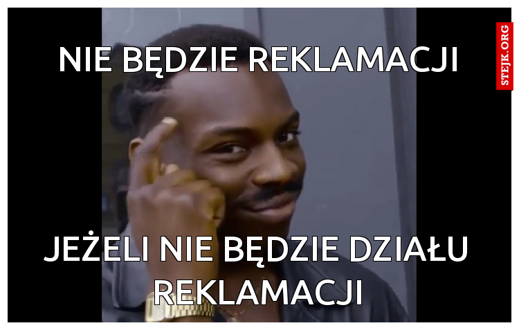 Nie będzie reklamacji