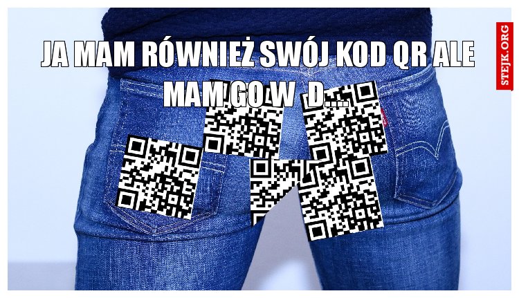 JA MAM RÓWNIEŻ SWÓJ KOD QR ALE W  D.... 