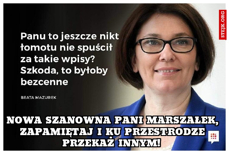 Nowa szanowna pani marszałek, zapamiętaj i ku przestrodze przekaż innym! 