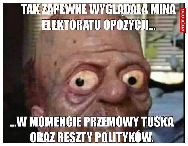 Tak zapewne wyglądała mina elektoratu opozycji...