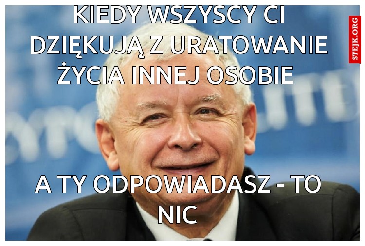 kiedy wszyscy ci dziękują z uratowanie życia innej osobie 