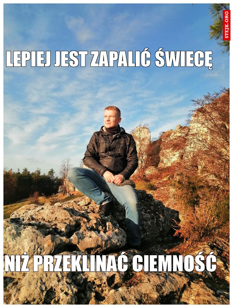 LEPIEJ JEST ZAPALIĆ ŚWIECĘ