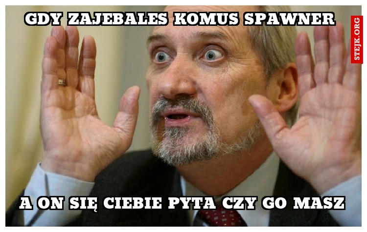 Gdy zajebales komus spawner