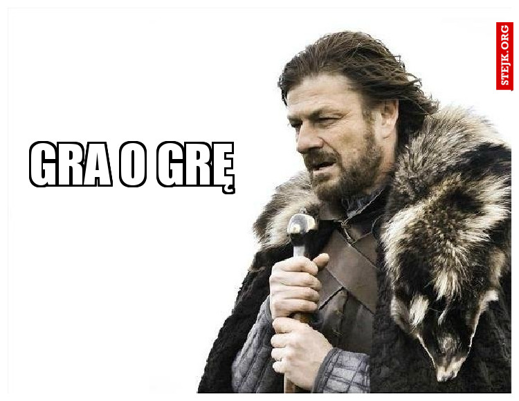 GRA O GRĘ
