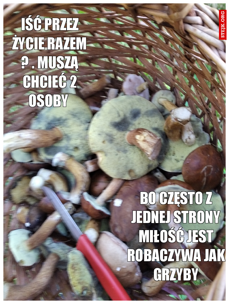 Iść przez życie razem ? . Muszą chcieć 2 osoby 