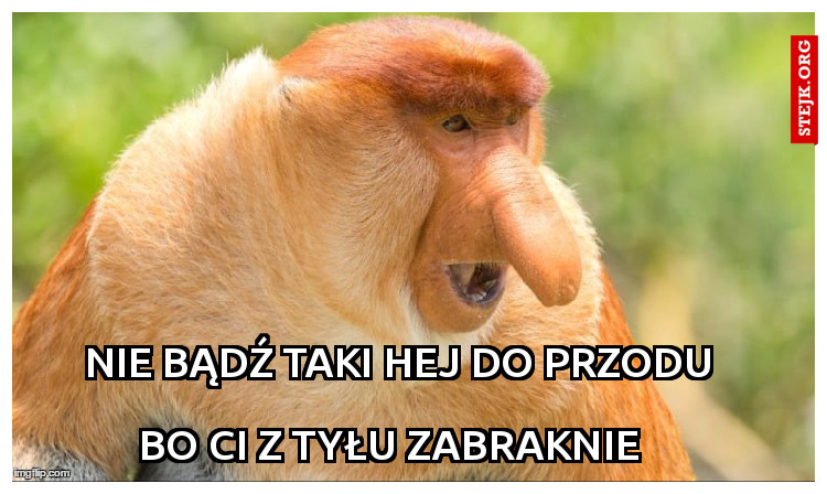 Nie bądź taki hej do przodu