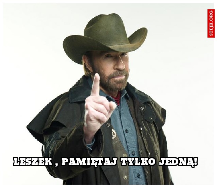 Leszek , pamiętaj tylko jedną!