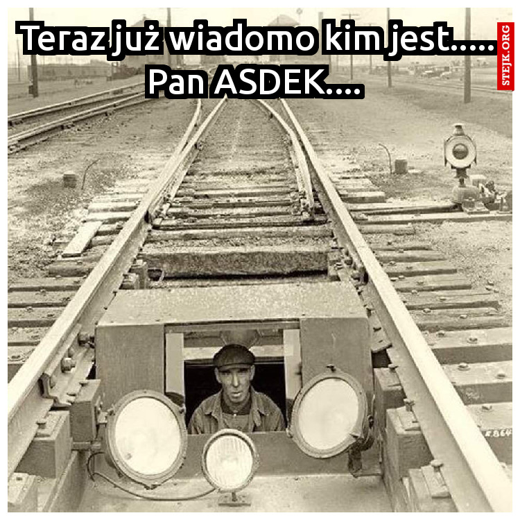 Teraz już wiadomo kim jest..... Pan ASDEK.... 