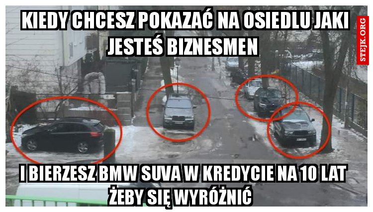 Kiedy chcesz pokazać na osiedlu jaki jesteś biznesmen 