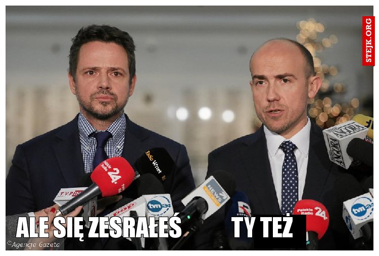 ALE SIĘ ZESRAŁEŚ           TY TEŻ