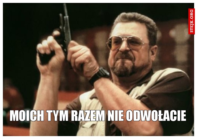 moich tym razem nie odwołacie