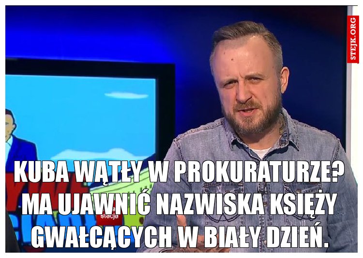 Kuba Wątły w prokuraturze? Ma ujawnić nazwiska księży gwałcących w Biały dzień.
