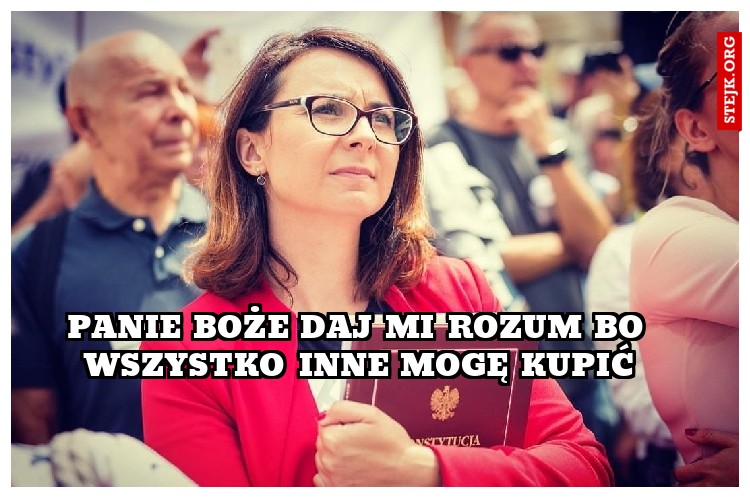 panie boże daj mi rozum bo wszystko inne mogę kupić
