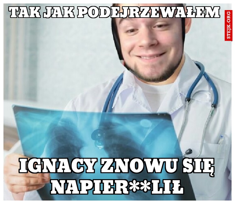 Ignacy się napie***lił
