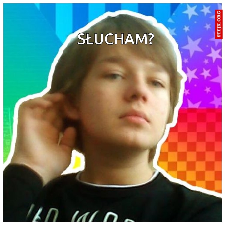 Słucham?