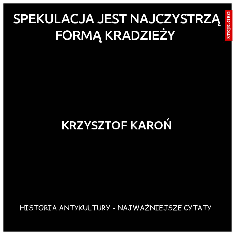spekulacja jest najczystrzą formą kradzieży 