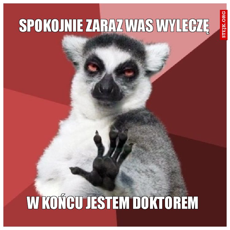 spokojnie zaraz was wyleczę