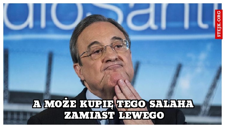 A może kupię tego Salaha zamiast Lewego